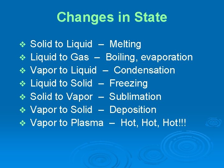 Changes in State v v v v Solid to Liquid – Melting Liquid to Changes in State v v v v Solid to Liquid – Melting Liquid to