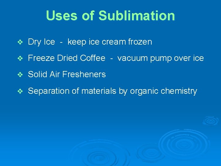 Uses of Sublimation v Dry Ice - keep ice cream frozen v Freeze Dried Uses of Sublimation v Dry Ice - keep ice cream frozen v Freeze Dried