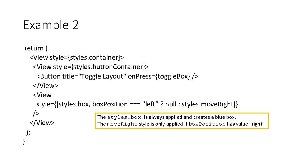 Example 2 return ( <View style={styles. container}> <View style={styles. button. Container}> <Button title="Toggle Layout"