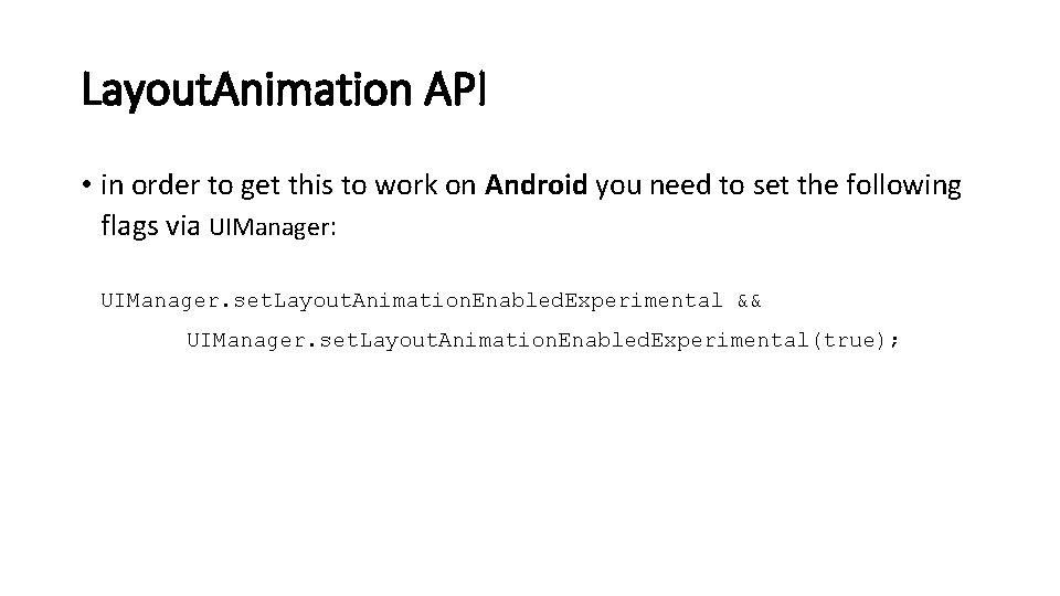 Layout. Animation API • in order to get this to work on Android you