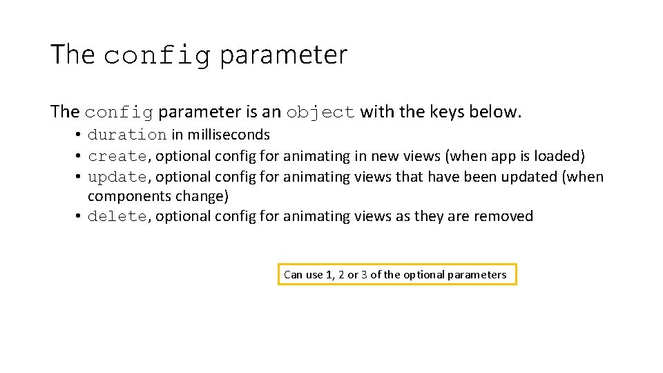 The config parameter is an object with the keys below. • duration in milliseconds