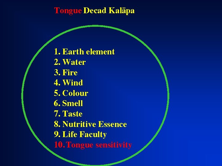Tongue Decad Kalàpa 1. Earth element 2. Water 3. Fire 4. Wind 5. Colour