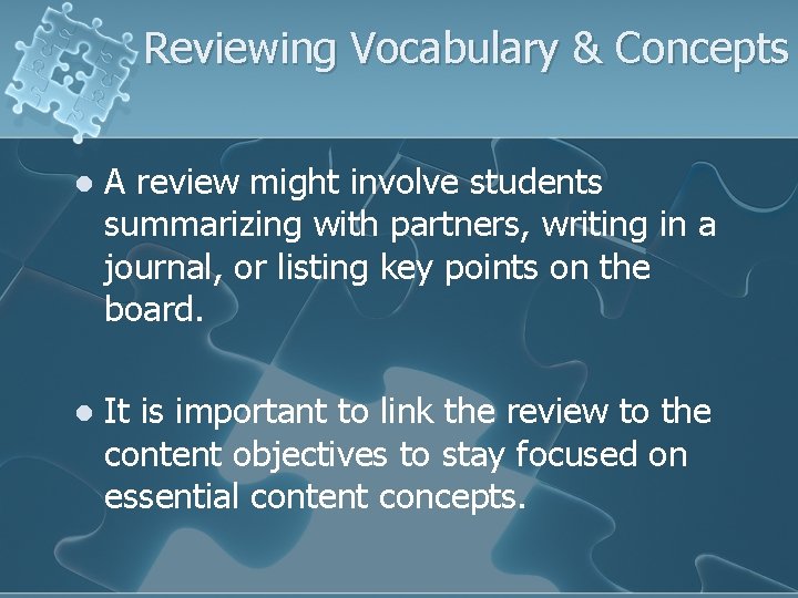 Reviewing Vocabulary & Concepts l A review might involve students summarizing with partners, writing