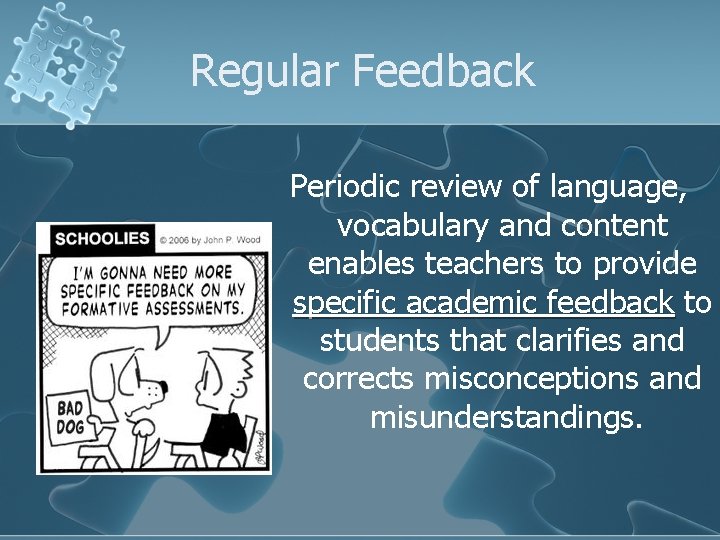 Regular Feedback Periodic review of language, vocabulary and content enables teachers to provide specific