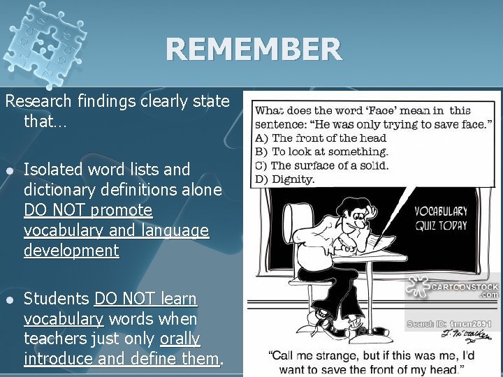 REMEMBER Research findings clearly state that… l Isolated word lists and dictionary definitions alone