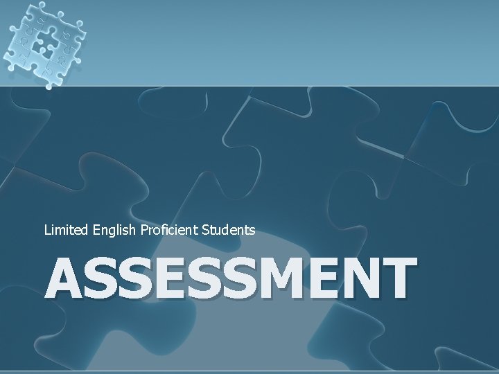 Limited English Proficient Students ASSESSMENT 