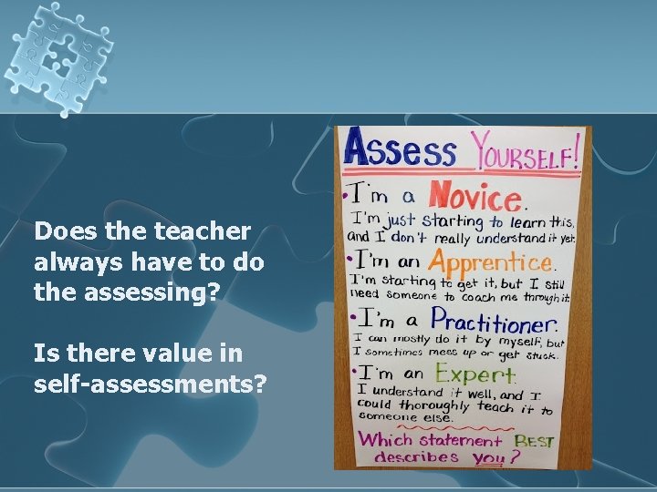 Does the teacher always have to do the assessing? Is there value in self-assessments?