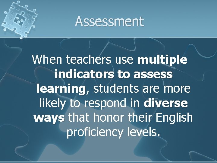 Assessment When teachers use multiple indicators to assess learning, learning students are more likely