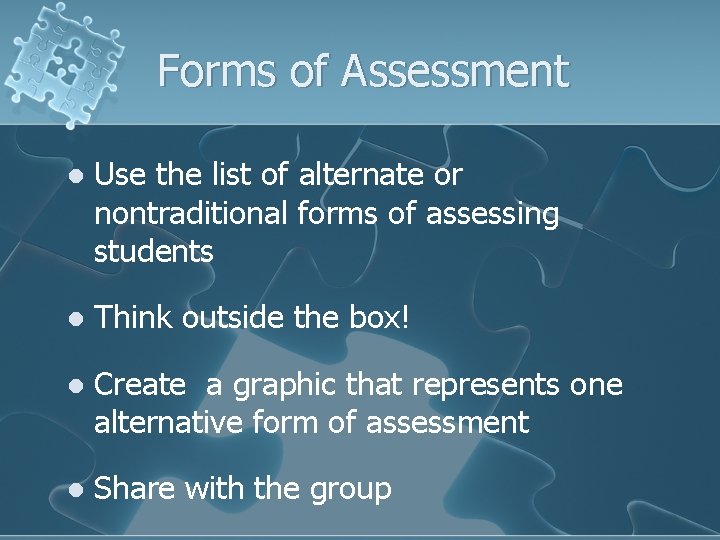 Forms of Assessment l Use the list of alternate or nontraditional forms of assessing