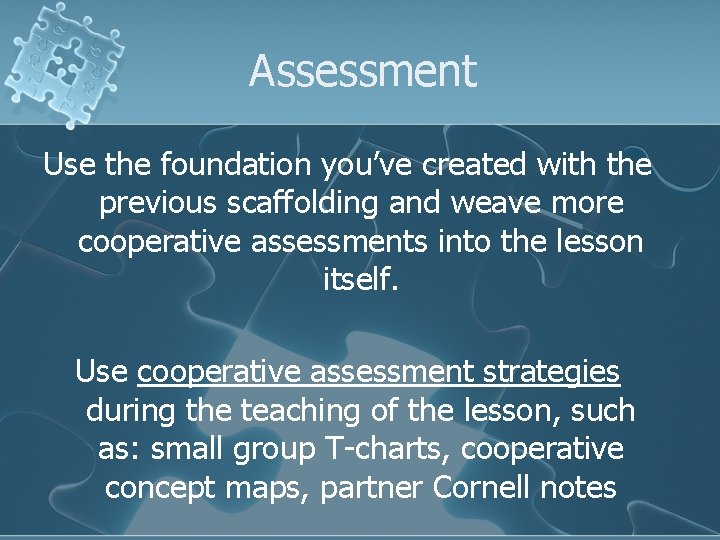 Assessment Use the foundation you’ve created with the previous scaffolding and weave more cooperative