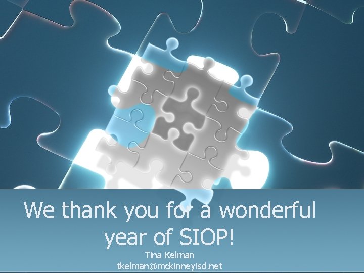 We thank you for a wonderful year of SIOP! Tina Kelman tkelman@mckinneyisd. net 