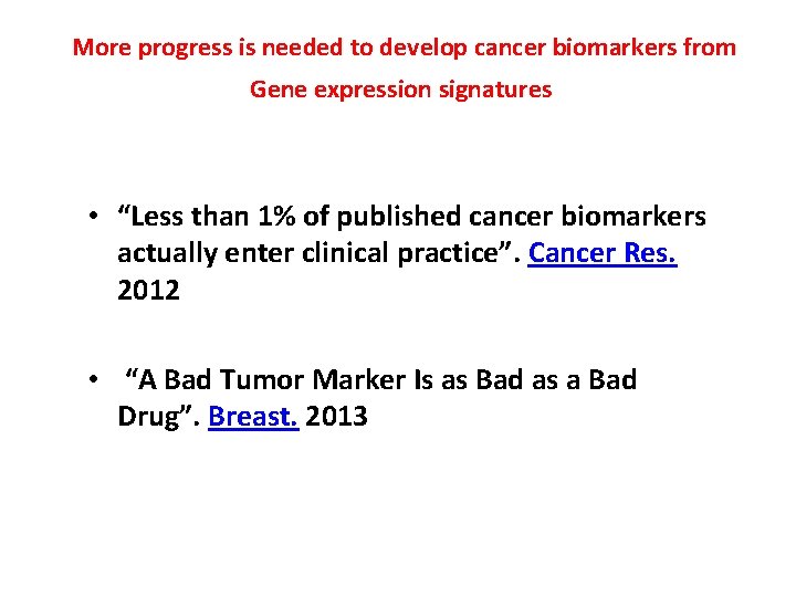 More progress is needed to develop cancer biomarkers from Gene expression signatures • More progress is needed to develop cancer biomarkers from Gene expression signatures •