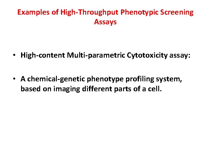 Examples of High-Throughput Phenotypic Screening Assays • High-content Multi-parametric Cytotoxicity assay: • A chemical-genetic Examples of High-Throughput Phenotypic Screening Assays • High-content Multi-parametric Cytotoxicity assay: • A chemical-genetic