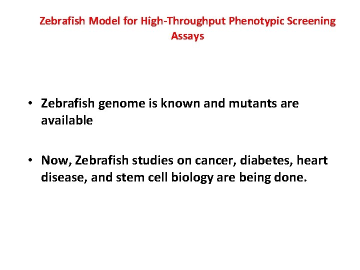 Zebrafish Model for High-Throughput Phenotypic Screening Assays • Zebrafish genome is known and mutants Zebrafish Model for High-Throughput Phenotypic Screening Assays • Zebrafish genome is known and mutants