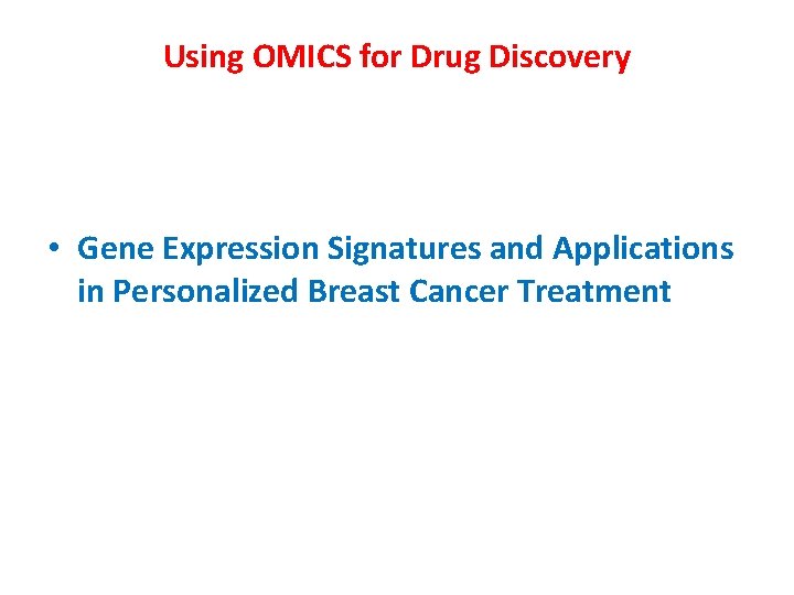 Using OMICS for Drug Discovery • Gene Expression Signatures and Applications in Personalized Breast Using OMICS for Drug Discovery • Gene Expression Signatures and Applications in Personalized Breast