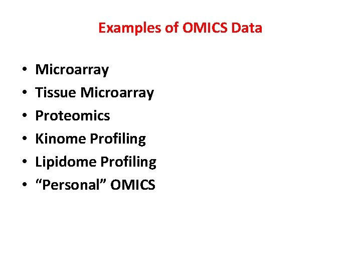 Examples of OMICS Data • • • Microarray Tissue Microarray Proteomics Kinome Profiling Lipidome Examples of OMICS Data • • • Microarray Tissue Microarray Proteomics Kinome Profiling Lipidome