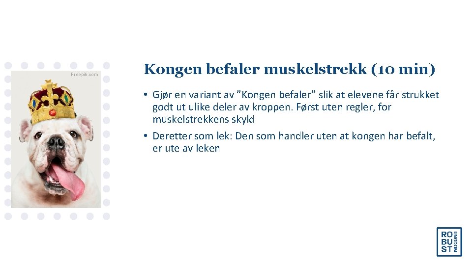 Freepik. com Kongen befaler muskelstrekk (10 min) • Gjør en variant av ”Kongen befaler”