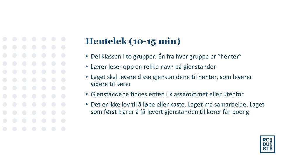 Hentelek (10 -15 min) • Del klassen i to grupper. Én fra hver gruppe