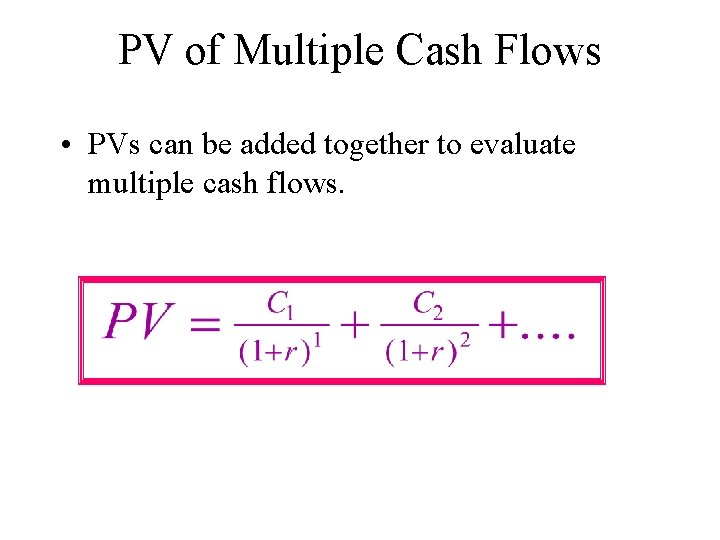PV of Multiple Cash Flows • PVs can be added together to evaluate multiple