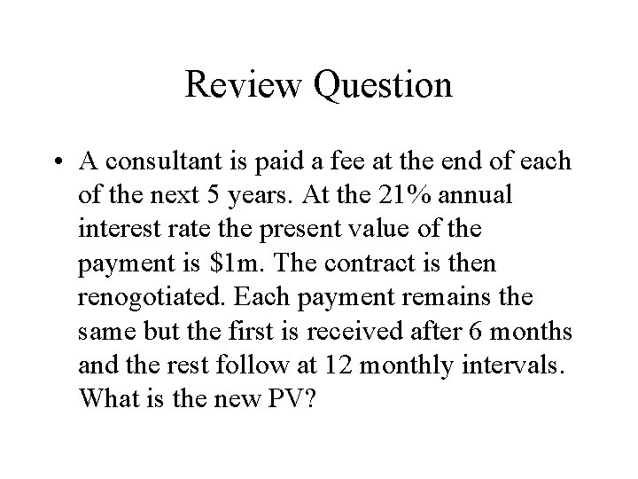 Review Question • A consultant is paid a fee at the end of each