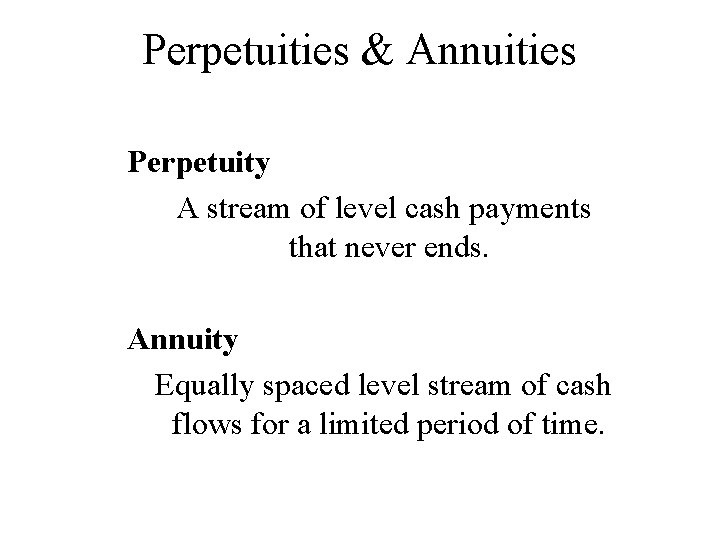 Perpetuities & Annuities Perpetuity A stream of level cash payments that never ends. Annuity