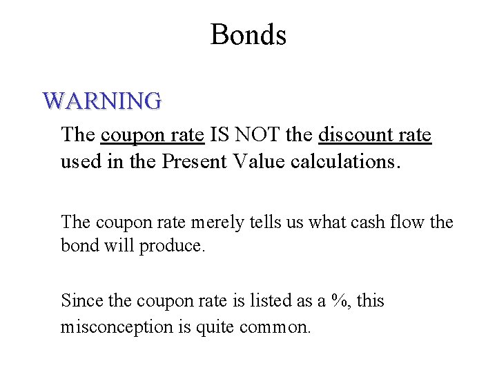 Bonds WARNING The coupon rate IS NOT the discount rate used in the Present