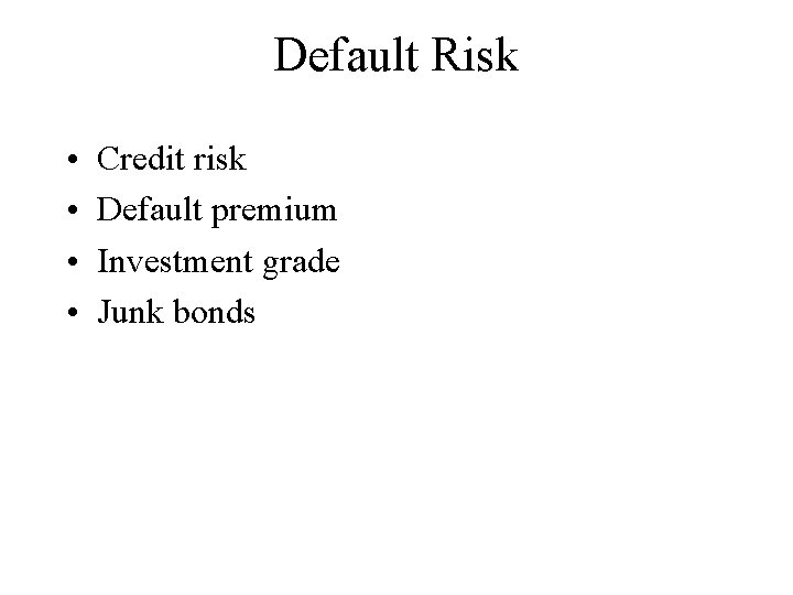 Default Risk • • Credit risk Default premium Investment grade Junk bonds 
