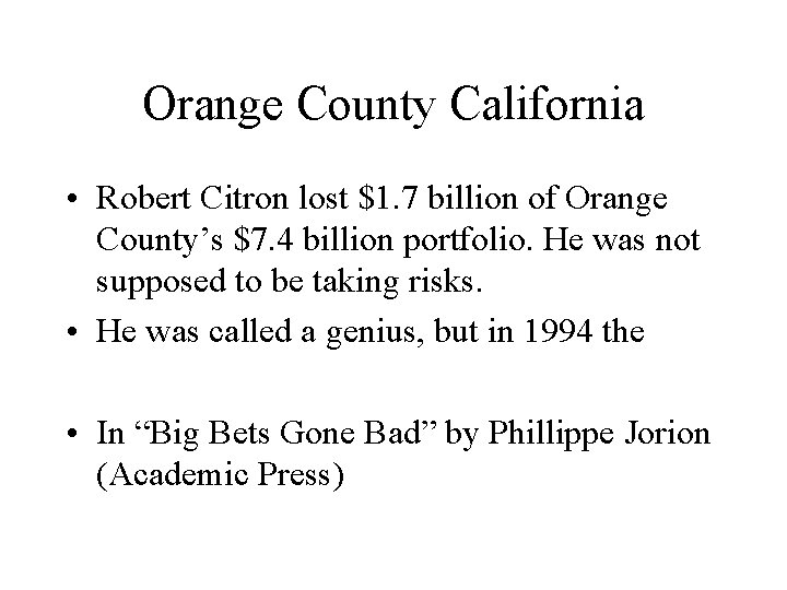 Orange County California • Robert Citron lost $1. 7 billion of Orange County’s $7.