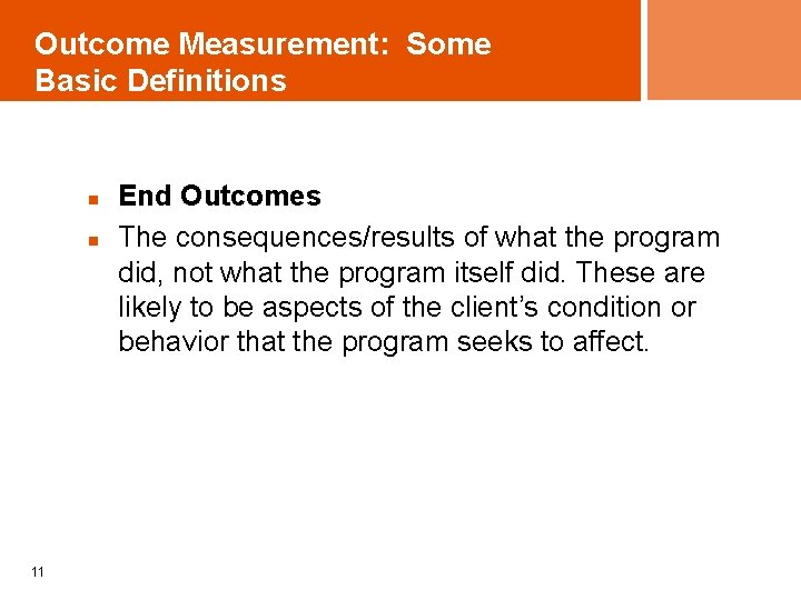 Outcome Measurement: Some Basic Definitions n n 11 End Outcomes The consequences/results of what