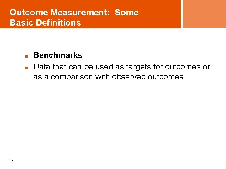 Outcome Measurement: Some Basic Definitions n n 12 Benchmarks Data that can be used