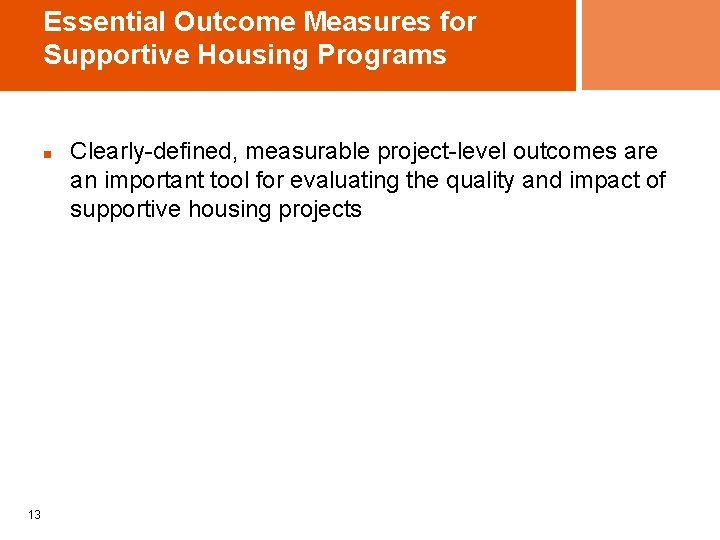 Essential Outcome Measures for Supportive Housing Programs n 13 Clearly-defined, measurable project-level outcomes are