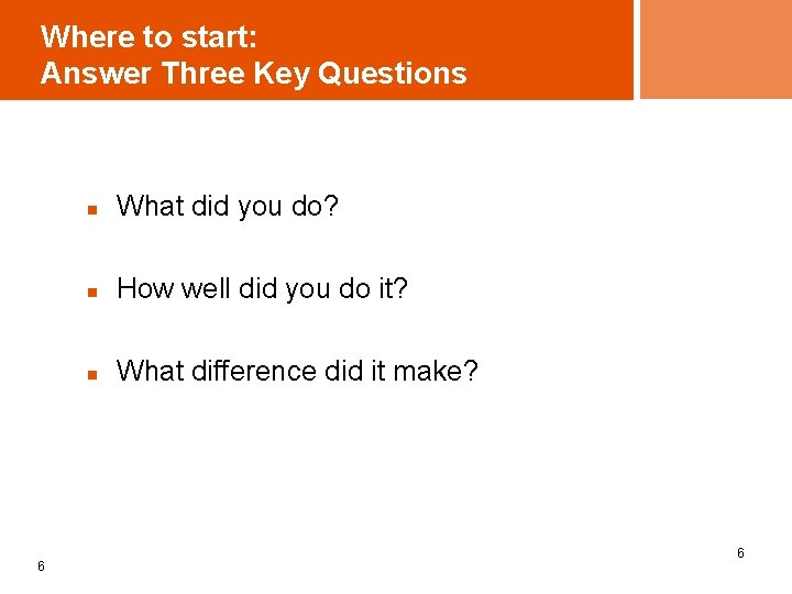 Where to start: Answer Three Key Questions 6 n What did you do? n