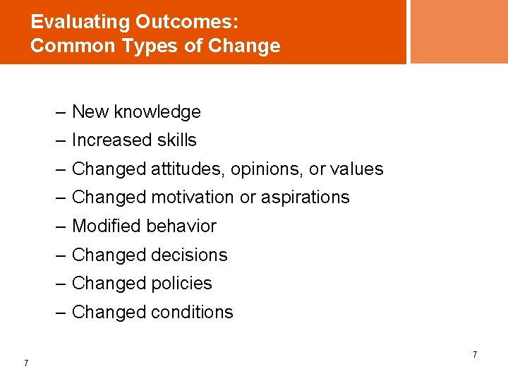 Evaluating Outcomes: Common Types of Change – New knowledge – Increased skills – Changed