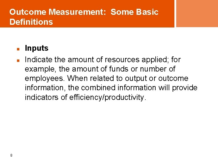 Outcome Measurement: Some Basic Definitions n n 8 Inputs Indicate the amount of resources