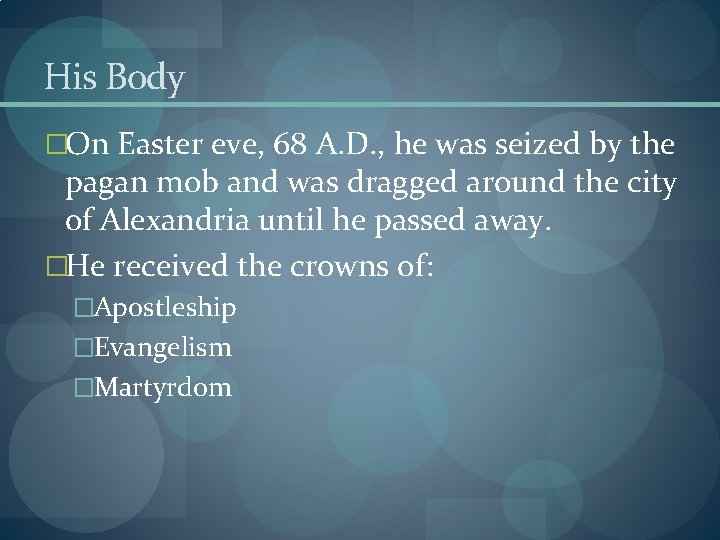 His Body �On Easter eve, 68 A. D. , he was seized by the