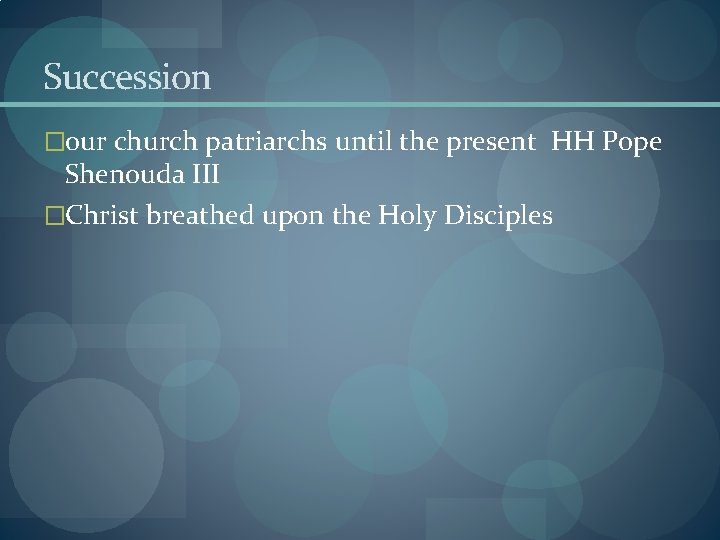 Succession �our church patriarchs until the present HH Pope Shenouda III �Christ breathed upon