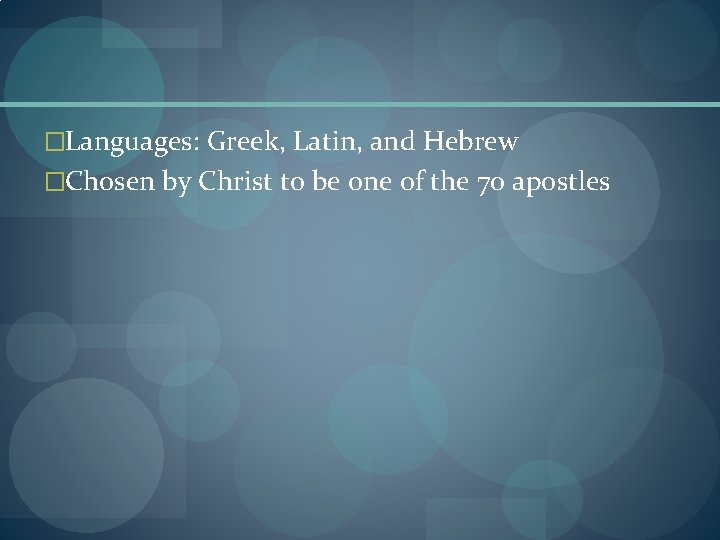 �Languages: Greek, Latin, and Hebrew �Chosen by Christ to be one of the 70