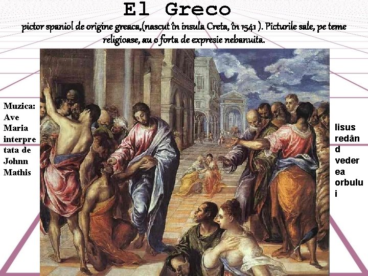 El Greco pictor spaniol de origine greaca, (nascut în insula Creta, în 1541 ).