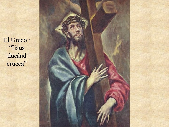 El Greco : “Iisus ducând crucea” 