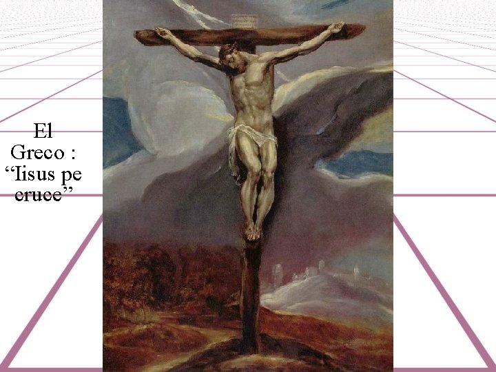 El Greco : “Iisus pe cruce” 