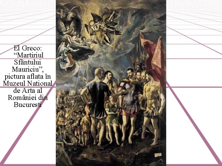 El Greco: “Martiriul Sfântului Mauriciu”, pictura aflata în Muzeul National de Arta al României
