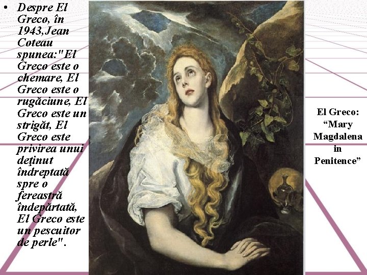  • Despre El Greco, în 1943, Jean Coteau spunea: "El Greco este o
