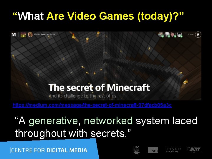 “What Are Video Games (today)? ” https: //medium. com/message/the-secret-of-minecraft-97 dfacb 05 a 3 c