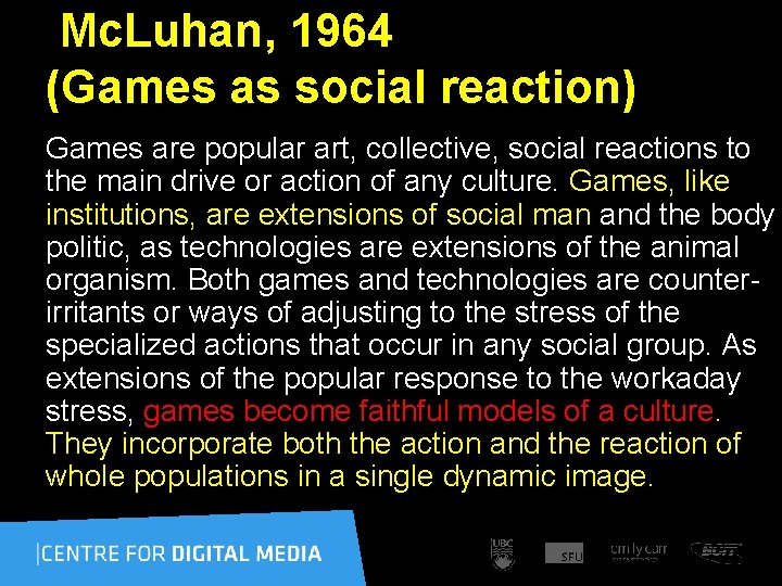 Mc. Luhan, 1964 (Games as social reaction) Games are popular art, collective, social reactions