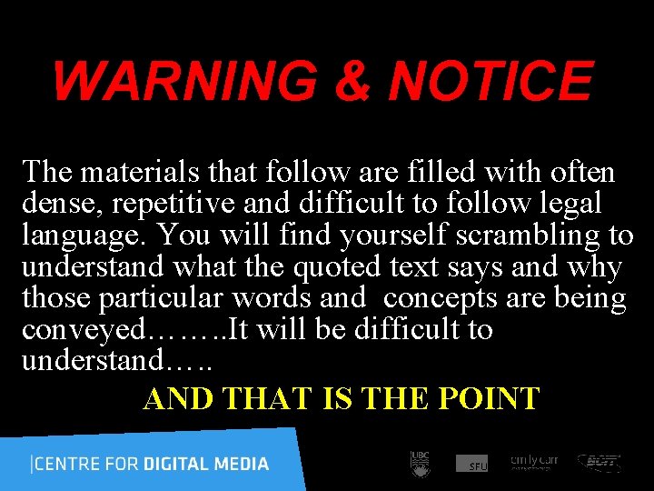 WARNING & NOTICE The materials that follow are filled with often dense, repetitive and