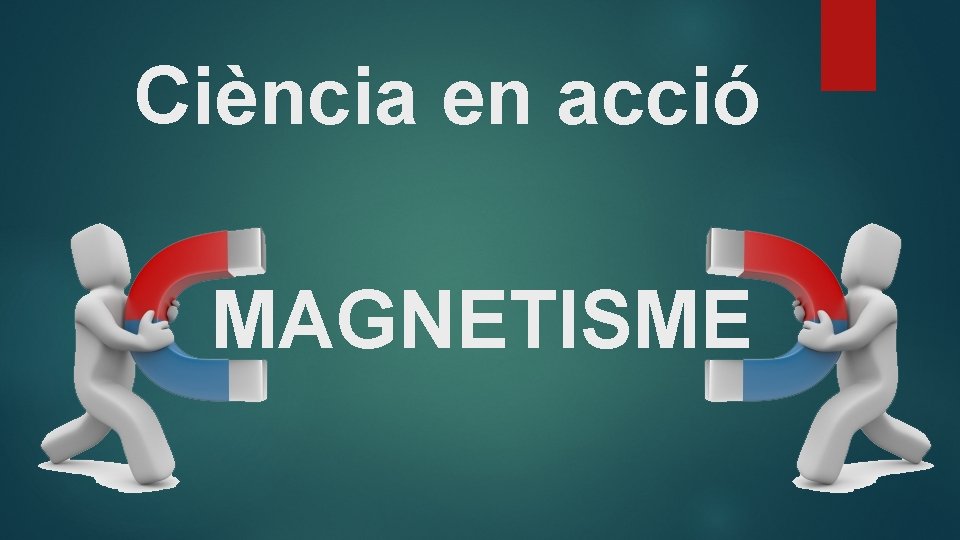 Ciència en acció MAGNETISME 
