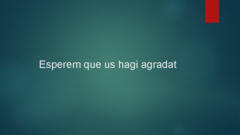 Esperem que us hagi agradat 