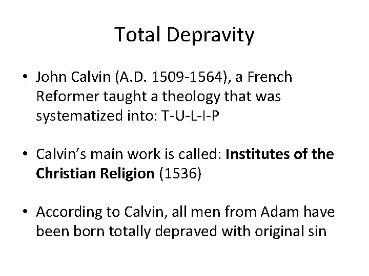 Total Depravity • John Calvin (A. D. 1509 -1564), a French Reformer taught a Total Depravity • John Calvin (A. D. 1509 -1564), a French Reformer taught a