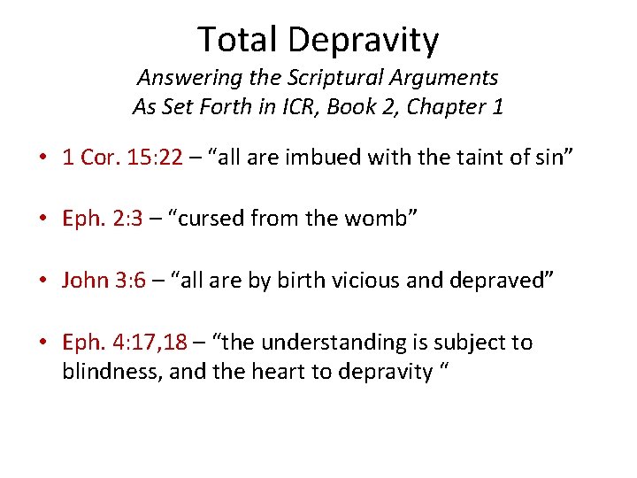 Total Depravity Answering the Scriptural Arguments As Set Forth in ICR, Book 2, Chapter Total Depravity Answering the Scriptural Arguments As Set Forth in ICR, Book 2, Chapter