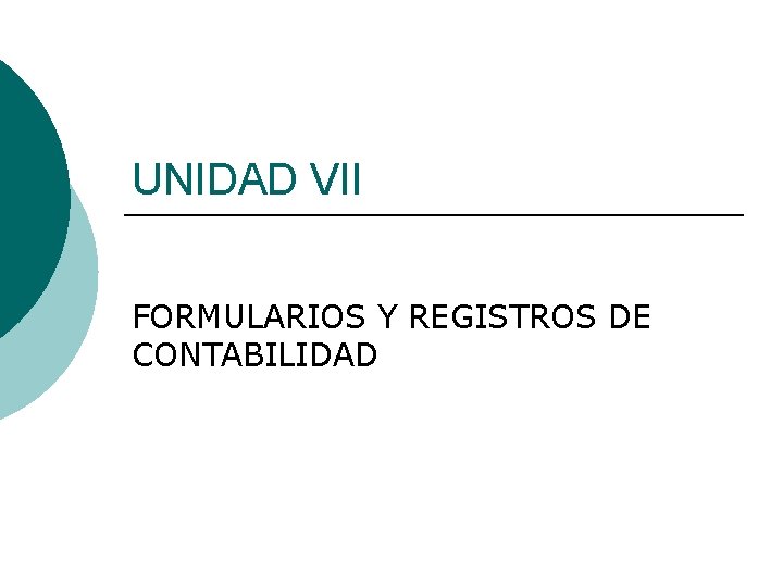 UNIDAD VII FORMULARIOS Y REGISTROS DE CONTABILIDAD 